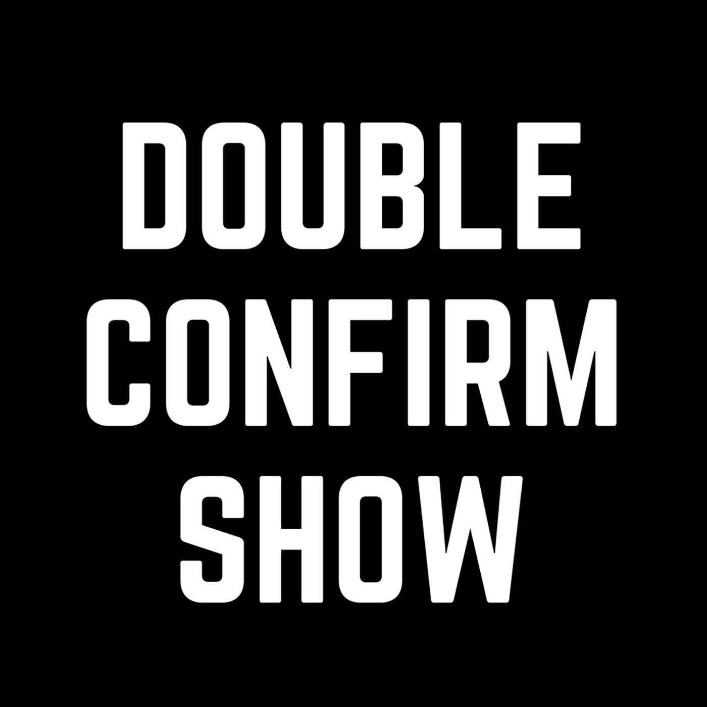 Double Confirm Show podcast artwork
