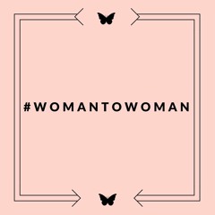 #WomanToWoman