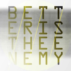 BETTERISTHEENEMY