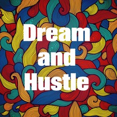Dream and Hustle