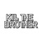 Kill the Brother