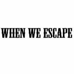 When We Escape