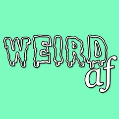 Nerdgirl TV Presents : Weird AF