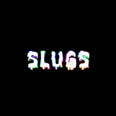 Slugs