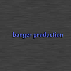 Banger Production