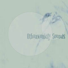 Otherworldly Sounds