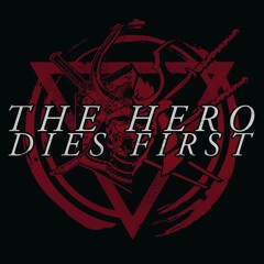 THE HERO DIES FIRST