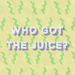 Who Got The Juice? Podcast