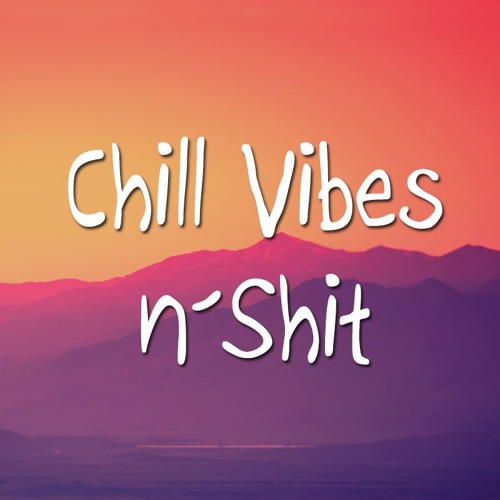 Chill Vibes n' Shit’s avatar