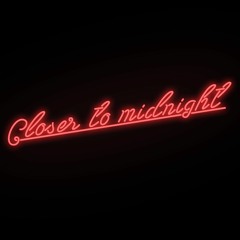 Closer to midnight