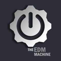 The EDM Machine