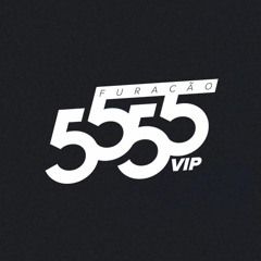 FURACÃO 5555 (VIP)