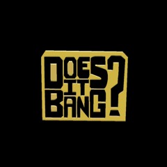 Does It Bang?