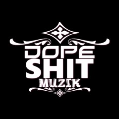 DOPE SHIT MUZIK