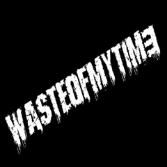 WASTEOFMYTIM3