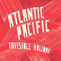 Atlantic/Pacific presents Invisible Holiday