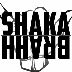 SHAKA BRAHH