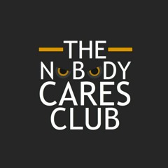 The Nobody Cares Club