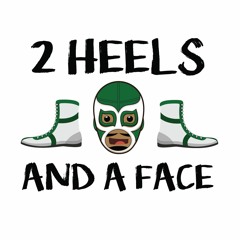 2 Heels and A Face Wrestling Podcast