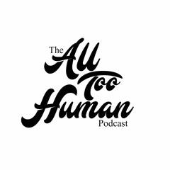 All Too Human Podcast
