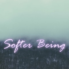 Softer Being