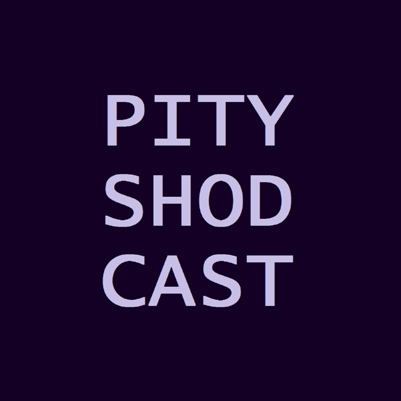Pity Shodcast