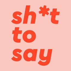 Shit to Say