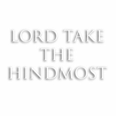 Lord Take The Hindmost