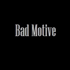 Bad Motive