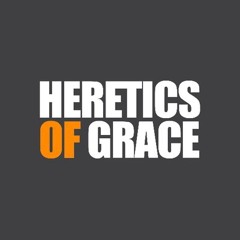 Heretics of Grace