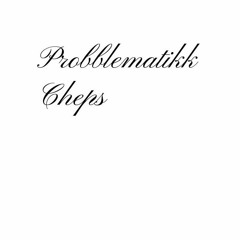 Probblematikk X Cheps