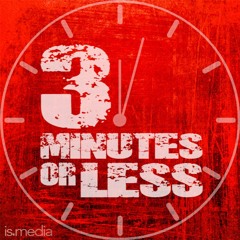 3 Minutes or Less