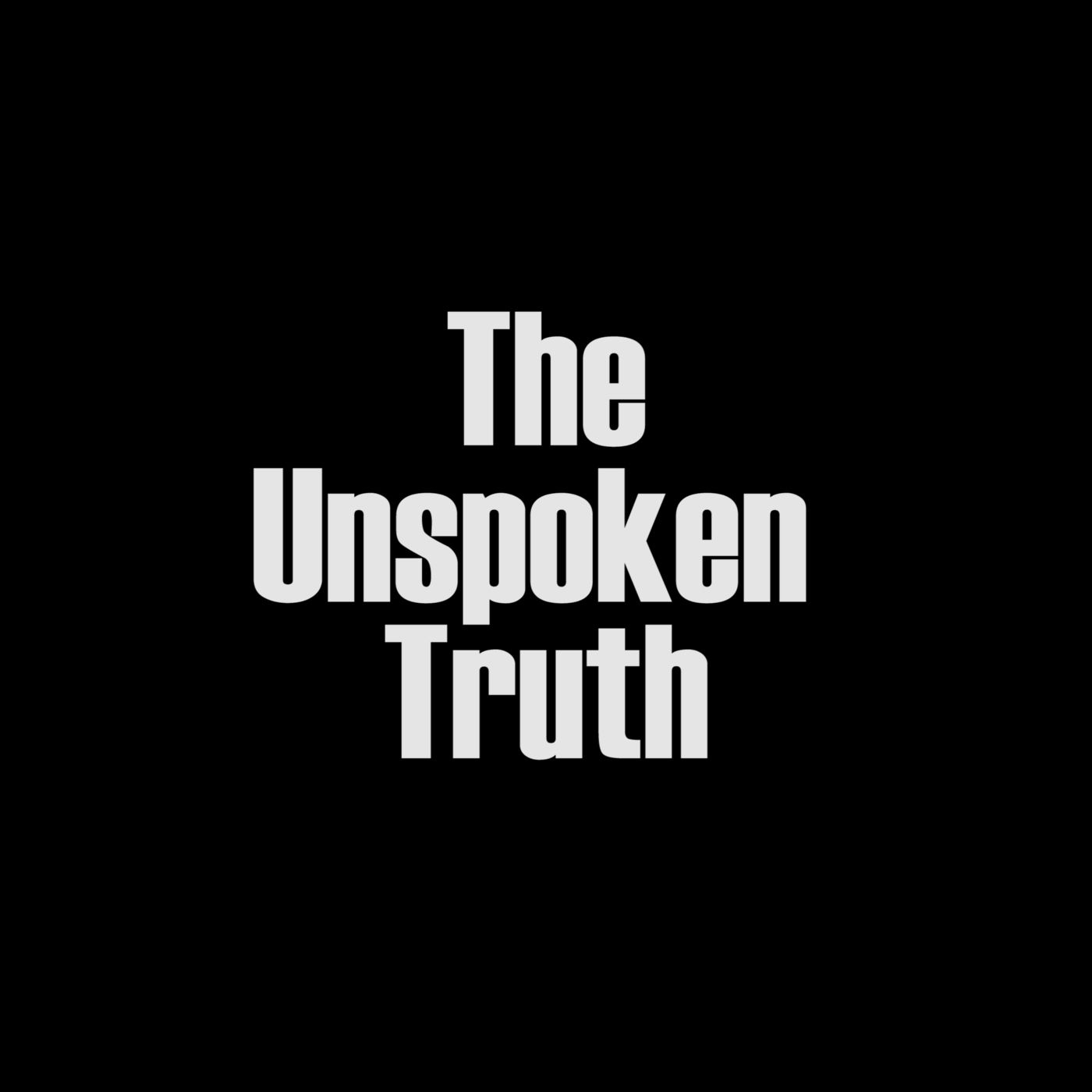 The Unspoken Truth