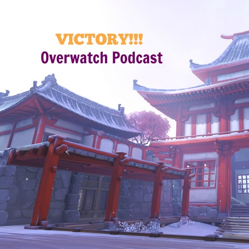 VICTORY! Overwatch Podcast Ep: 3