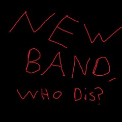 New Band, Who Dis?