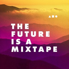 The Future Is A Mixtape