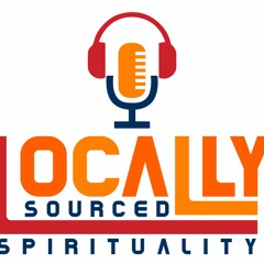 Locally Sourced Spirituality