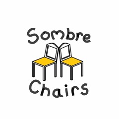 Sombre Chairs