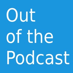 Out of the Podcast