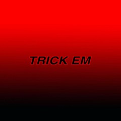 TRICK EM