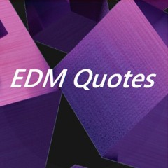 EDM Quotes
