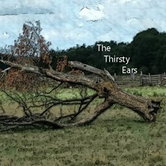 The Thirsty Ears