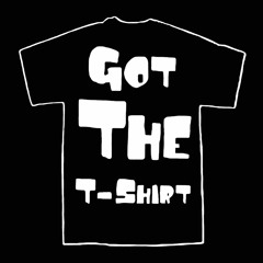Got The T-Shirt