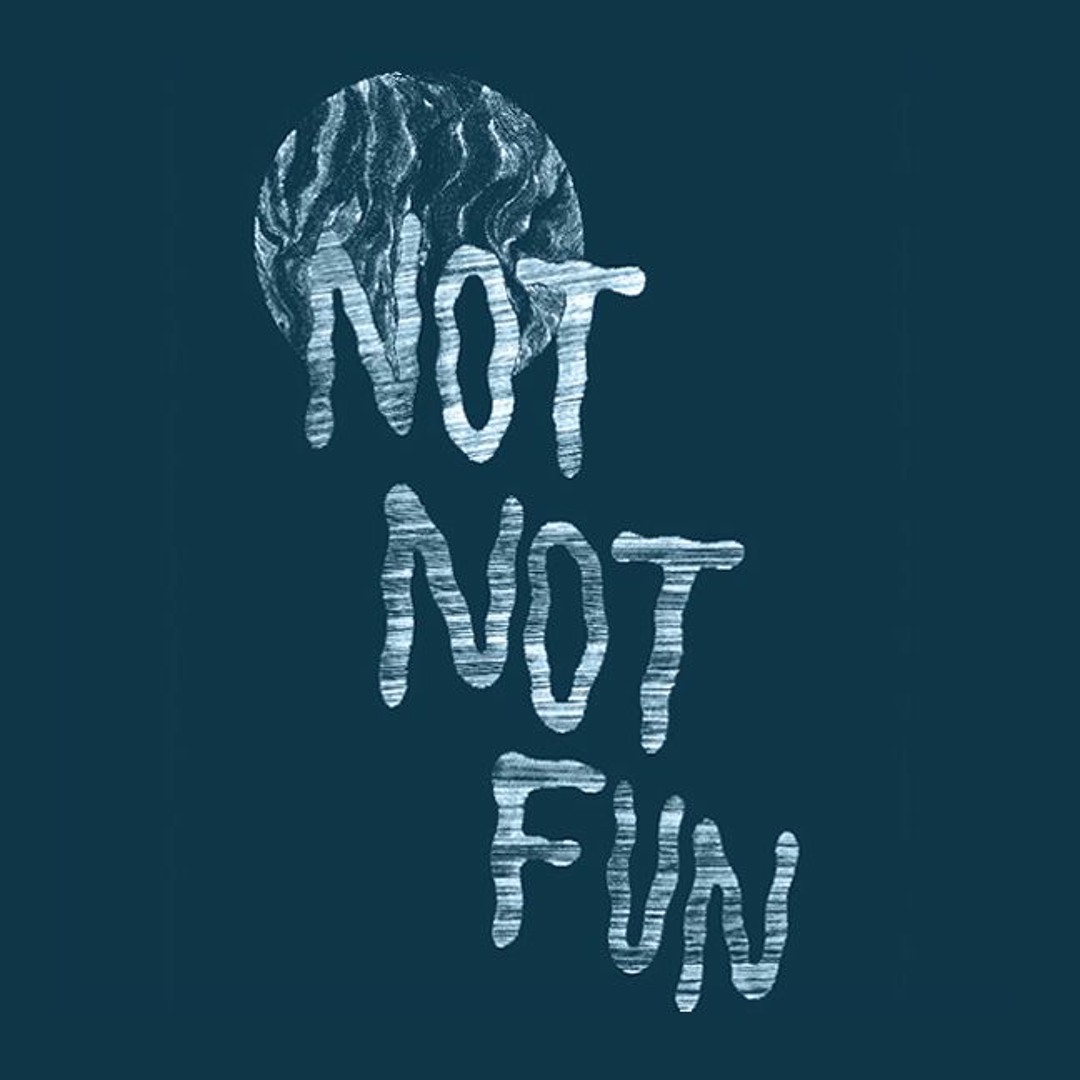 Stream NOT NOT FUN music | Listen to songs, albums, playlists for free ...