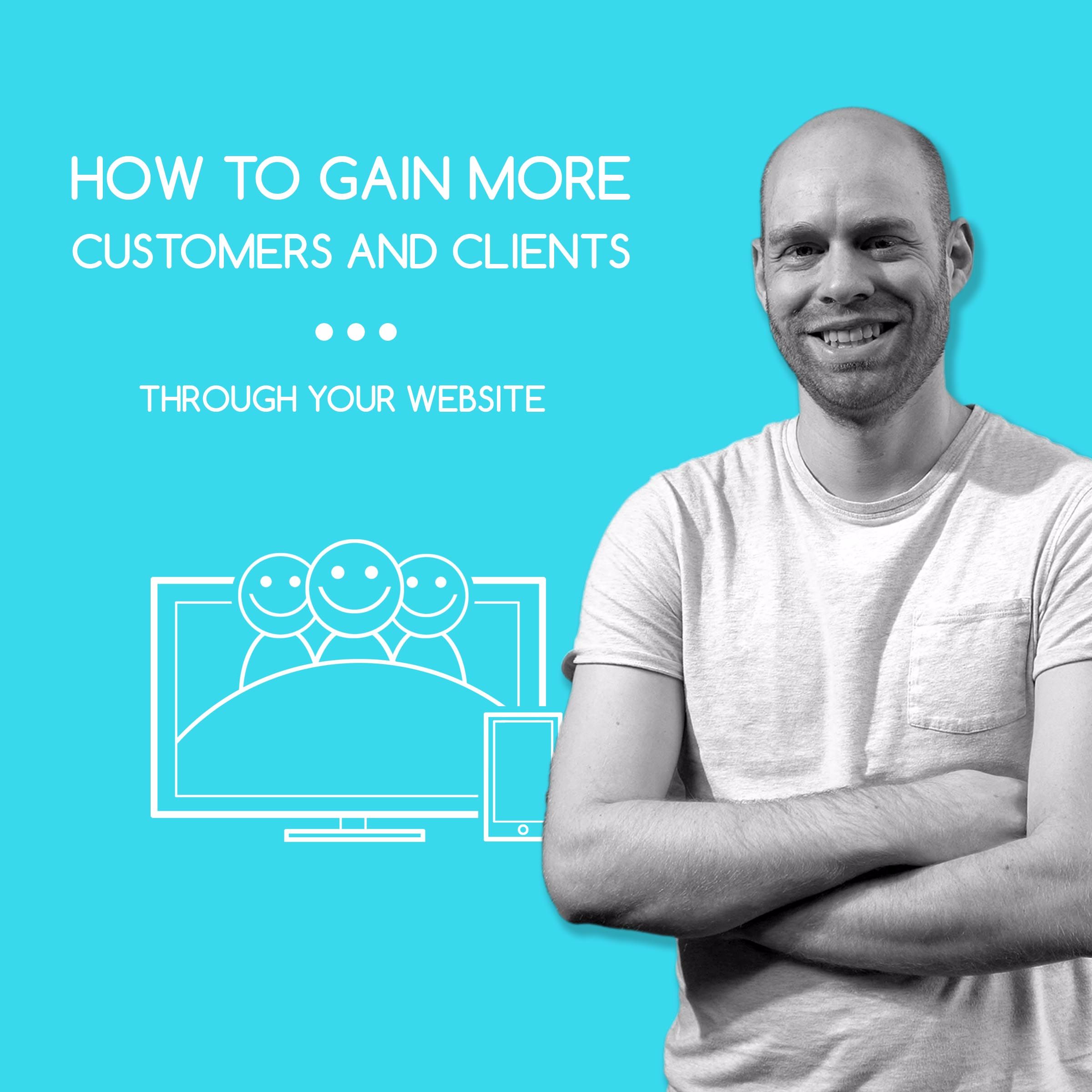 How to Gain More Customers and Clients Through Your Website