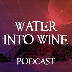 Water Into Wine Podcast