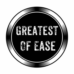 Greatest Of Ease