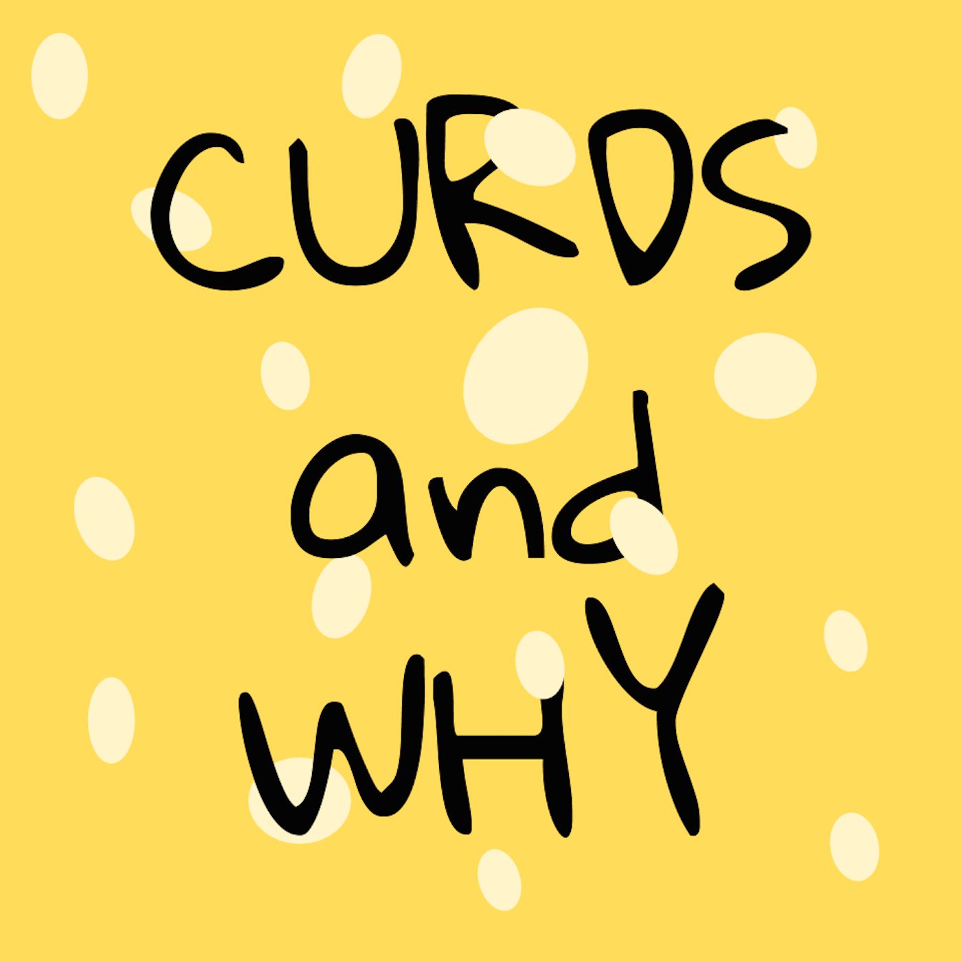Curds and Why