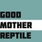 Good Mother Reptile