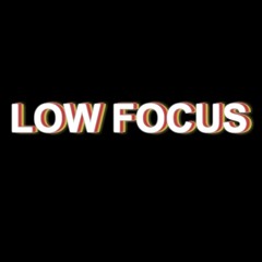 Low Focus